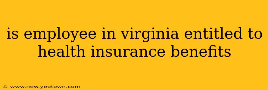 is employee in virginia entitled to health insurance benefits