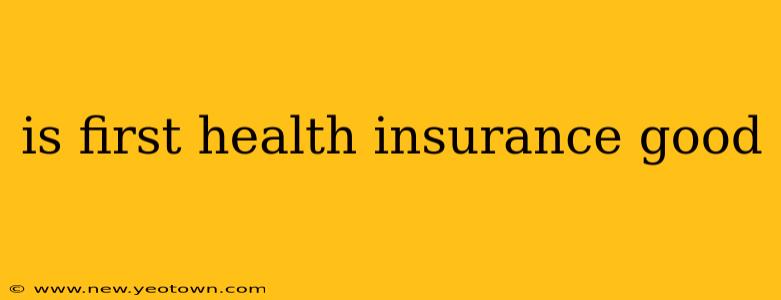 is first health insurance good