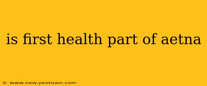 is first health part of aetna