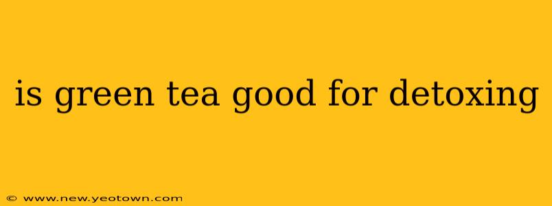 is green tea good for detoxing