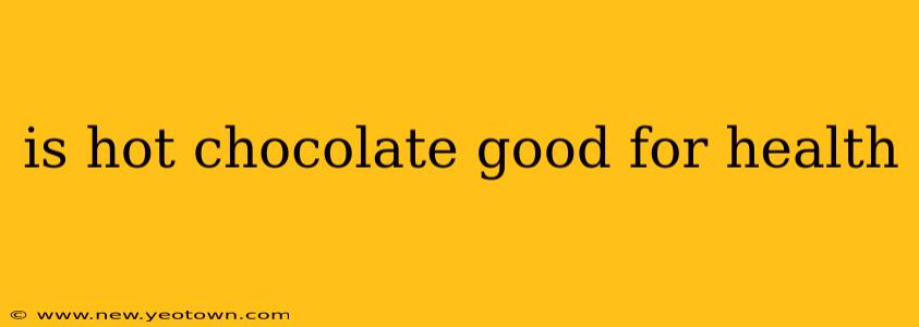 is hot chocolate good for health