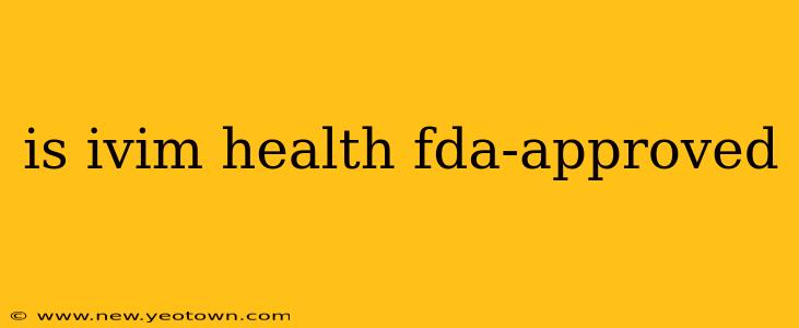 is ivim health fda-approved