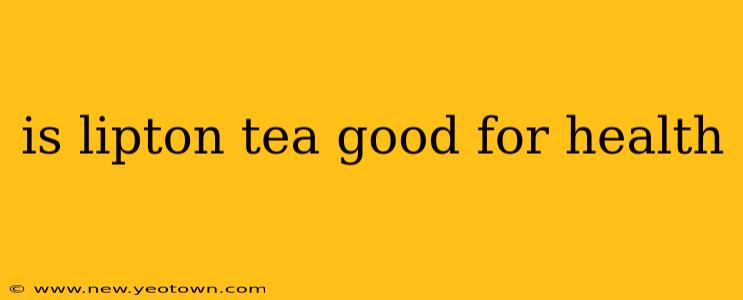is lipton tea good for health