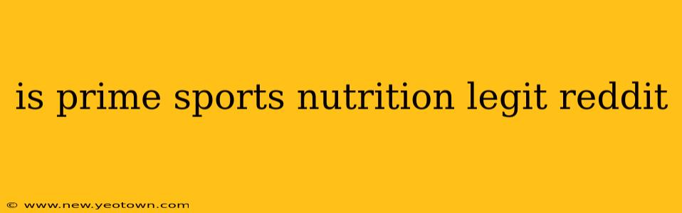 is prime sports nutrition legit reddit