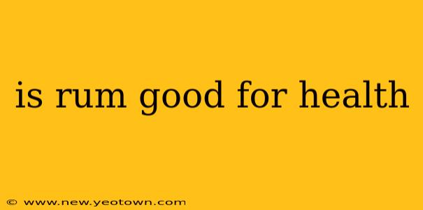 is rum good for health
