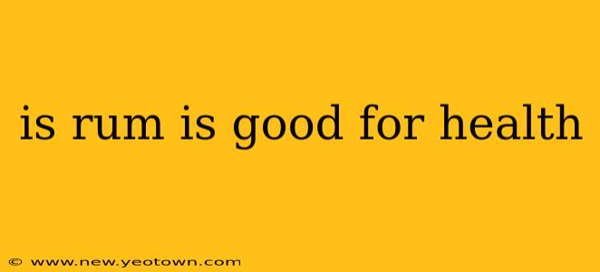 is rum is good for health