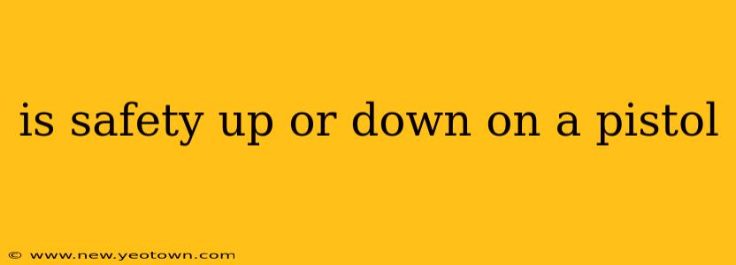 is safety up or down on a pistol