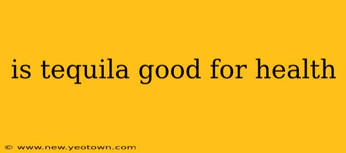 is tequila good for health
