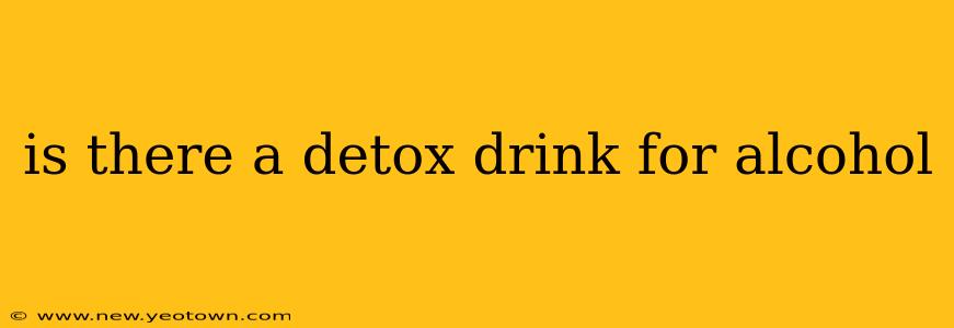 is there a detox drink for alcohol