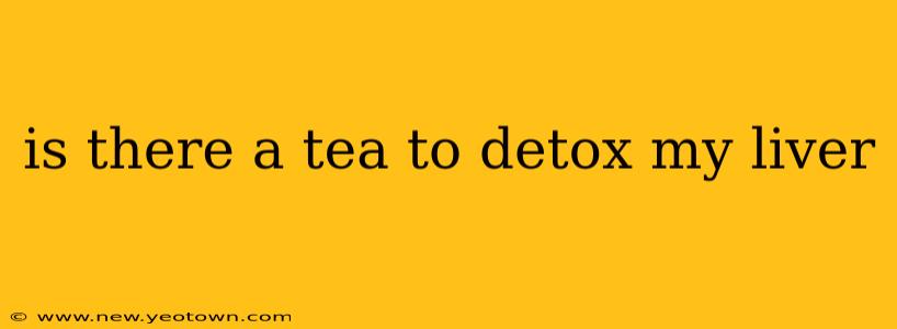 is there a tea to detox my liver