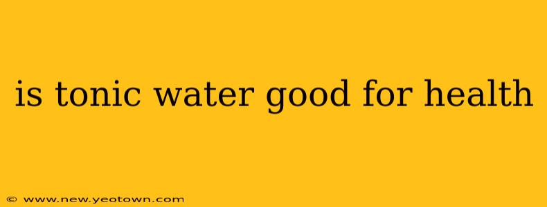 is tonic water good for health