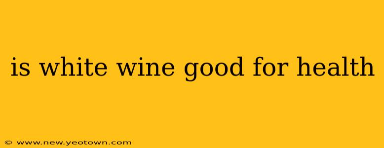 is white wine good for health