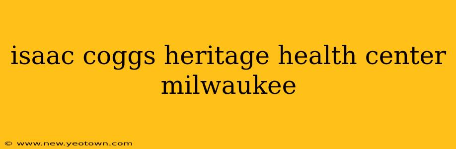 isaac coggs heritage health center milwaukee