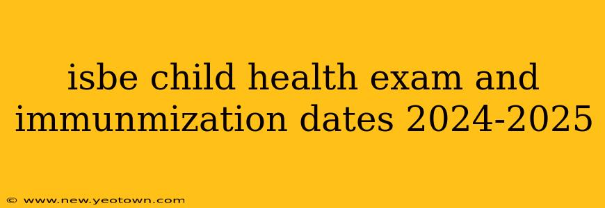 isbe child health exam and immunmization dates 2024-2025