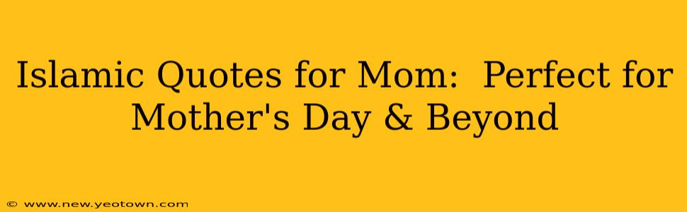 Islamic Quotes for Mom:  Perfect for Mother's Day & Beyond