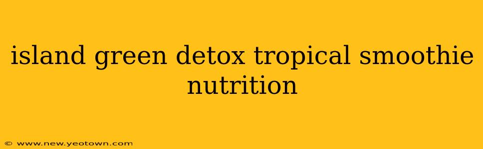 island green detox tropical smoothie nutrition