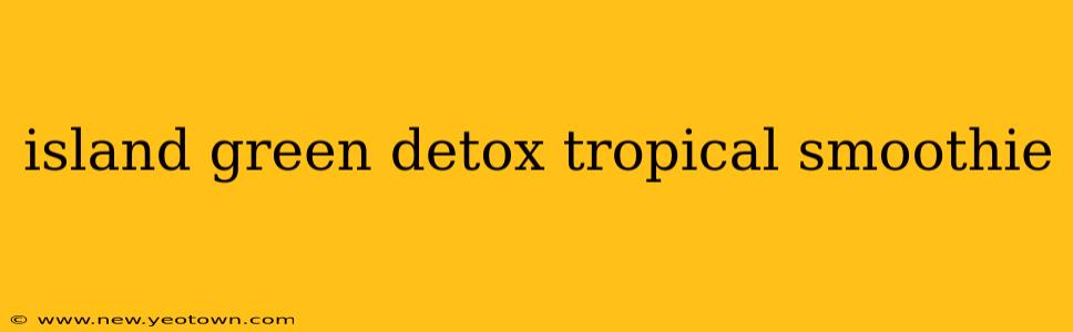 island green detox tropical smoothie