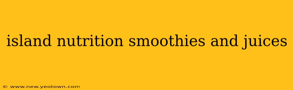 island nutrition smoothies and juices