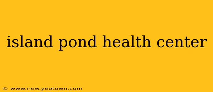 island pond health center