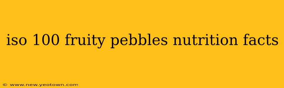 iso 100 fruity pebbles nutrition facts