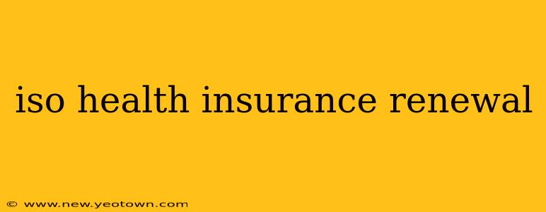 iso health insurance renewal