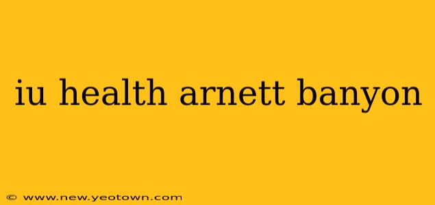 iu health arnett banyon