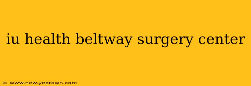 iu health beltway surgery center