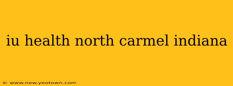 iu health north carmel indiana