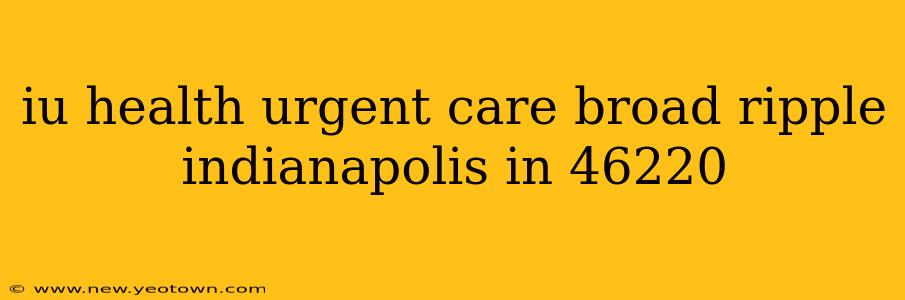 iu health urgent care broad ripple indianapolis in 46220