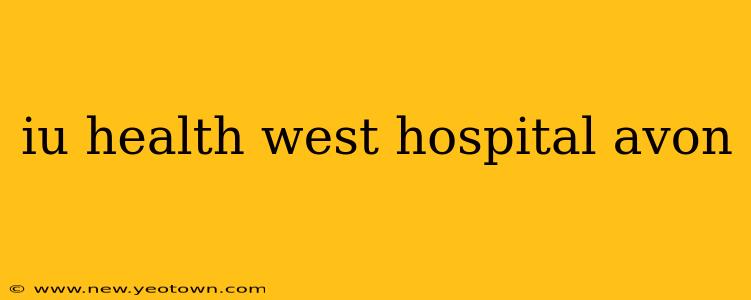 iu health west hospital avon