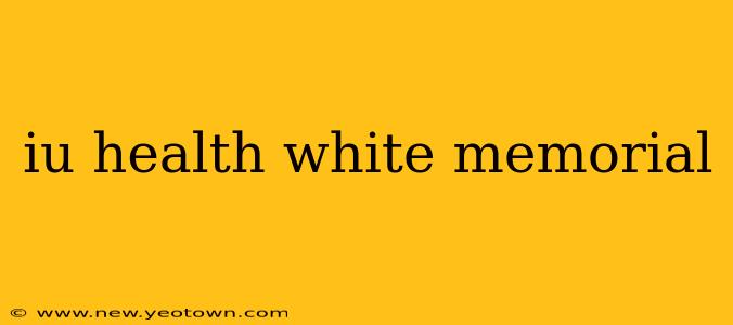 iu health white memorial