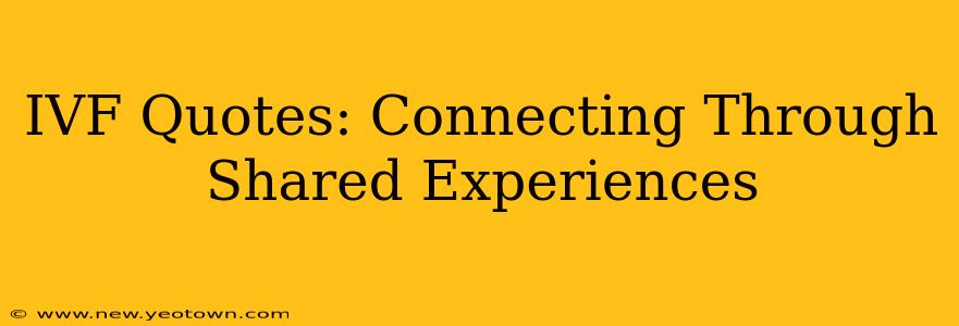 IVF Quotes: Connecting Through Shared Experiences