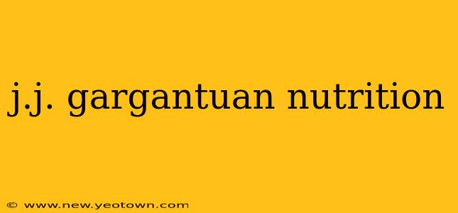j.j. gargantuan nutrition