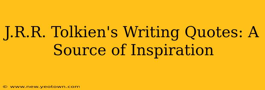 J.R.R. Tolkien's Writing Quotes: A Source of Inspiration