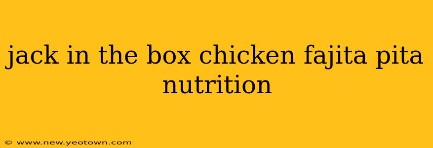 jack in the box chicken fajita pita nutrition