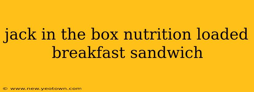 jack in the box nutrition loaded breakfast sandwich