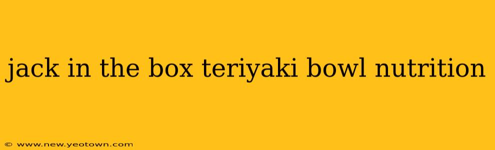 jack in the box teriyaki bowl nutrition