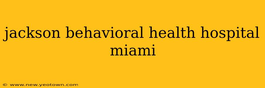 jackson behavioral health hospital miami