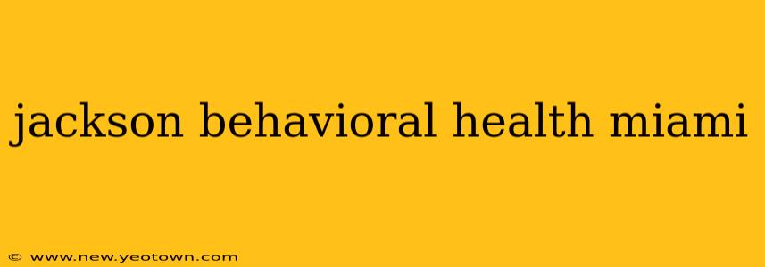 jackson behavioral health miami
