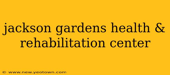 jackson gardens health & rehabilitation center