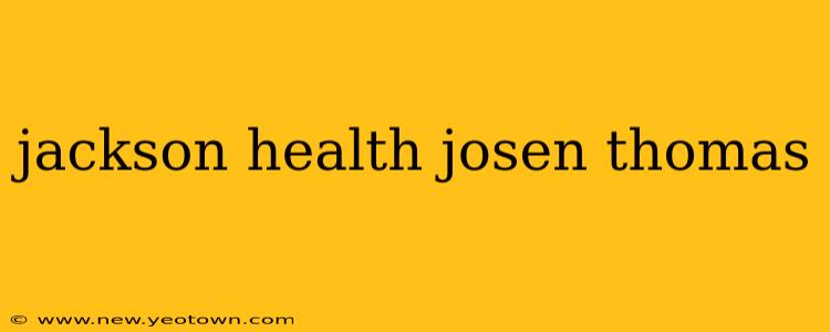 jackson health josen thomas