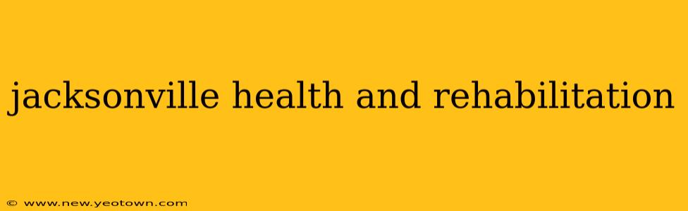 jacksonville health and rehabilitation