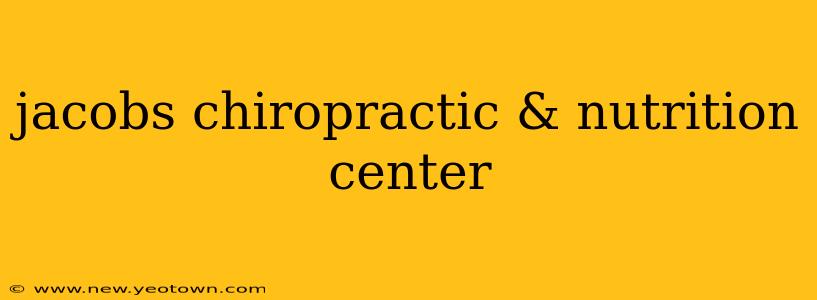 jacobs chiropractic & nutrition center