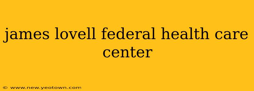 james lovell federal health care center