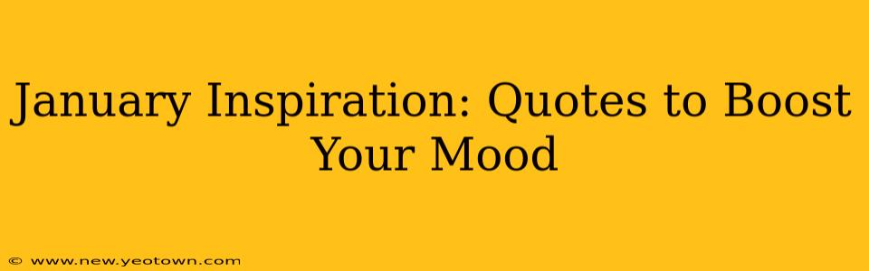 January Inspiration: Quotes to Boost Your Mood