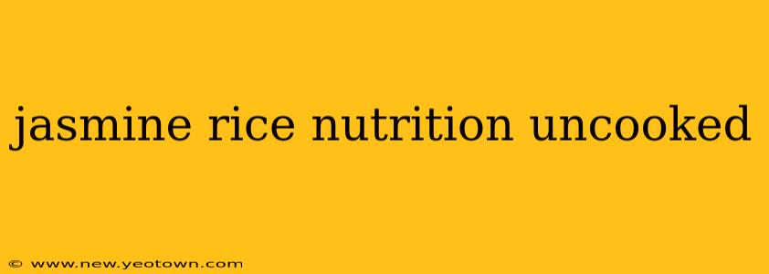 jasmine rice nutrition uncooked