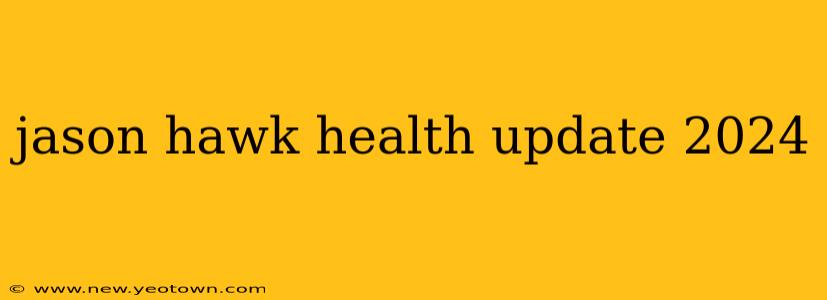 jason hawk health update 2024