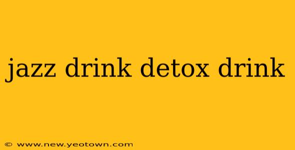 jazz drink detox drink