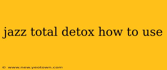 jazz total detox how to use