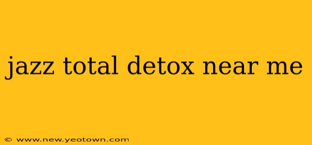 jazz total detox near me